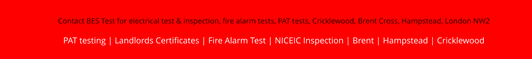 Contact BES Test for electrical test & inspection, fire alarm tests, PAT tests, Cricklewood, Brent Cross, Hampstead, London NW2 PAT testing | Landlords Certificates | Fire Alarm Test | NICEIC Inspection | Brent | Hampstead | Cricklewood